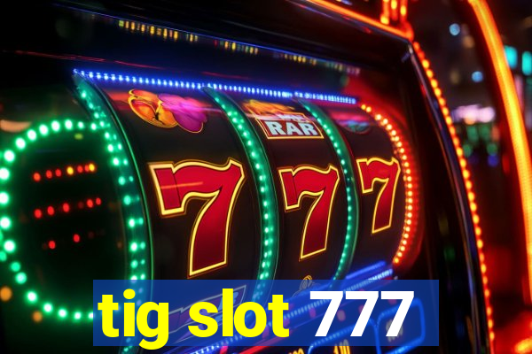 tig slot 777